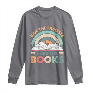 Ban The Fascists Save The Books Long Sleeve Shirt Funny Book Lovers Librarian Book Nerd TS10 Charcoal Print Your Wear
