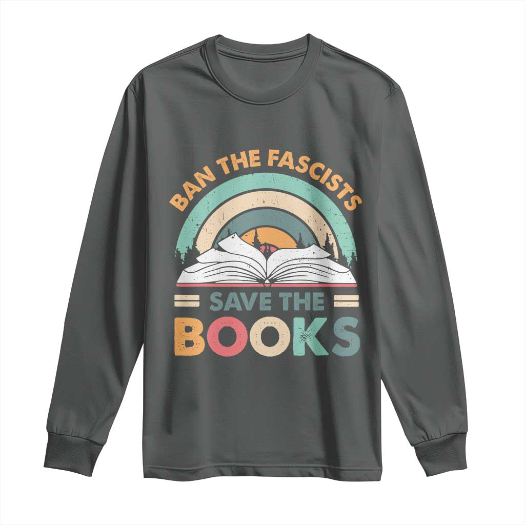 Ban The Fascists Save The Books Long Sleeve Shirt Funny Book Lovers Librarian Book Nerd TS10 Dark Heather Print Your Wear