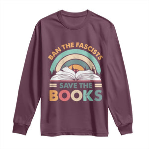 Ban The Fascists Save The Books Long Sleeve Shirt Funny Book Lovers Librarian Book Nerd TS10 Maroon Print Your Wear