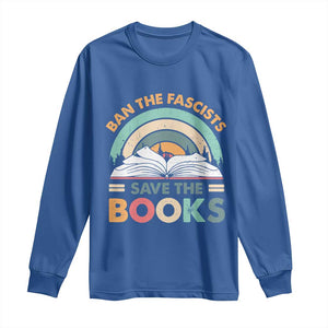 Ban The Fascists Save The Books Long Sleeve Shirt Funny Book Lovers Librarian Book Nerd TS10 Royal Blue Print Your Wear