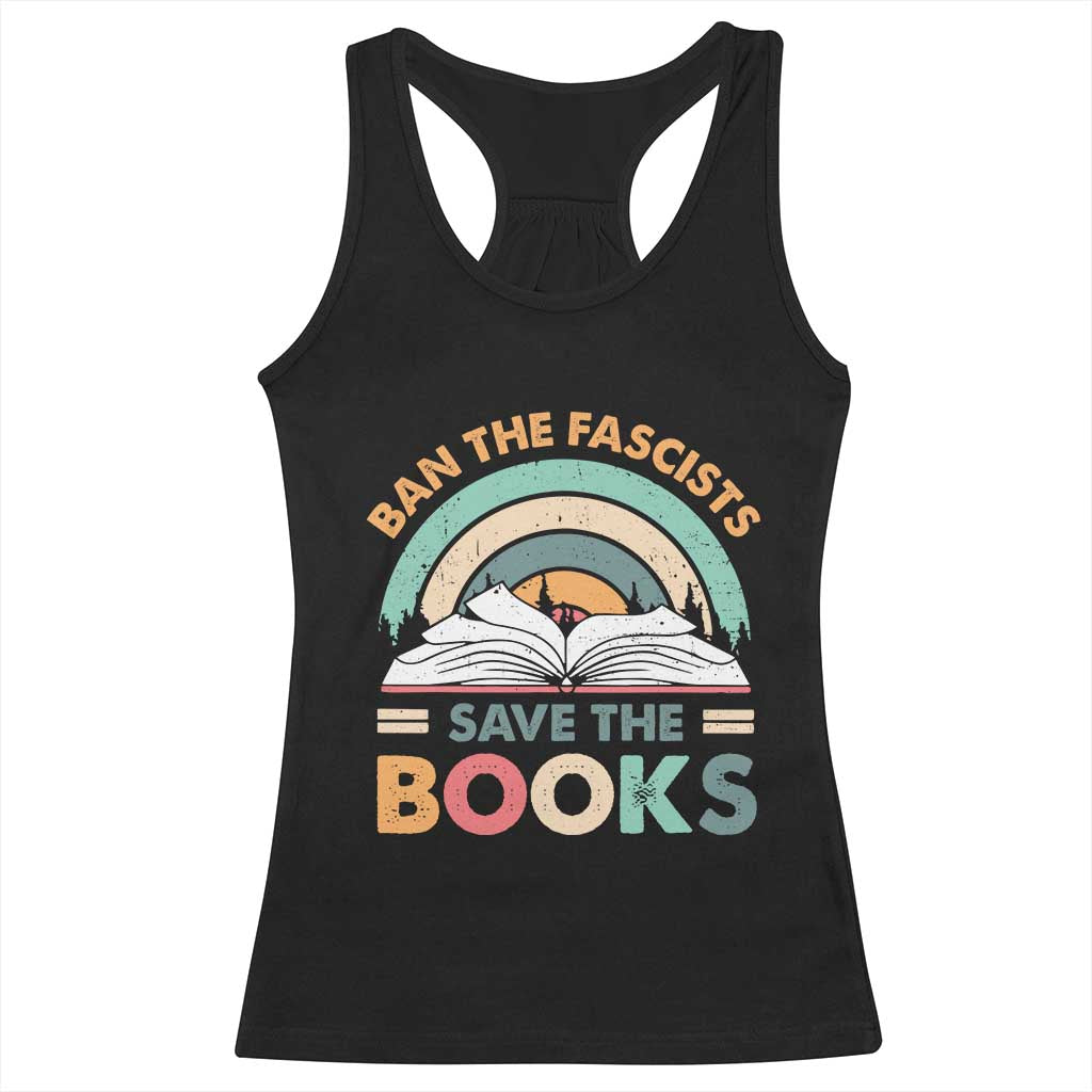 Ban The Fascists Save The Books Racerback Tank Top Funny Book Lovers Librarian Book Nerd TS10 Black Print Your Wear