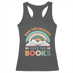 Ban The Fascists Save The Books Racerback Tank Top Funny Book Lovers Librarian Book Nerd TS10 Dark Heather Print Your Wear