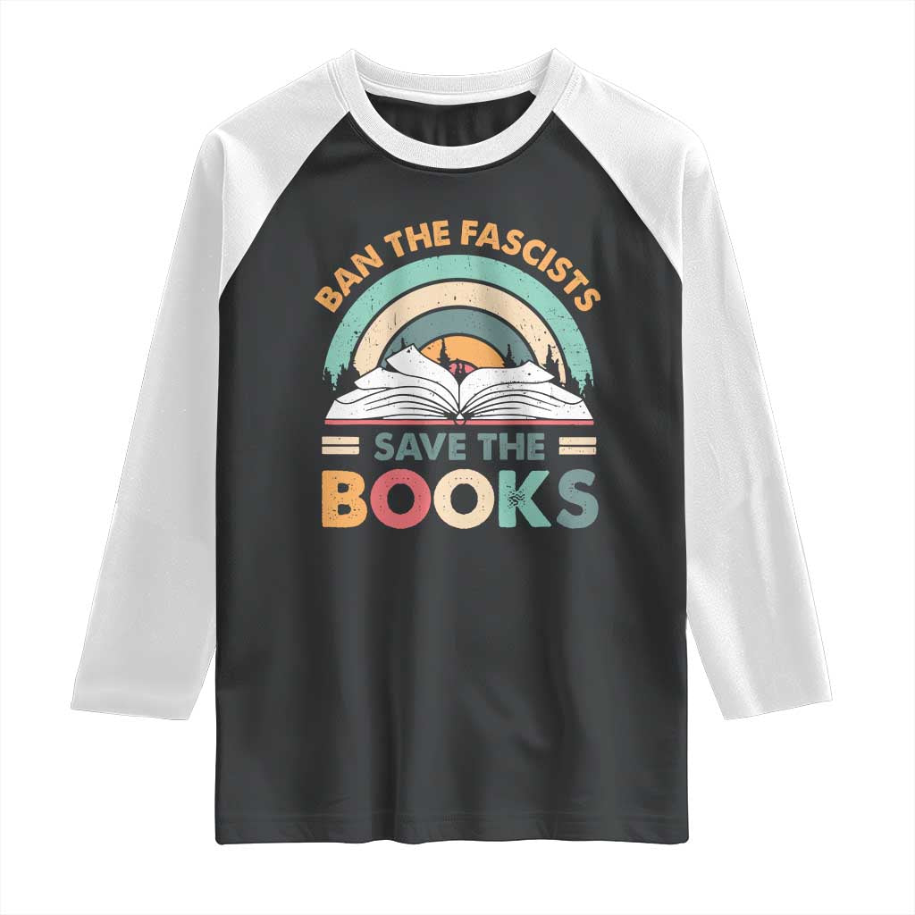 Ban The Fascists Save The Books Raglan Shirt Funny Book Lovers Librarian Book Nerd TS10 Black White Print Your Wear