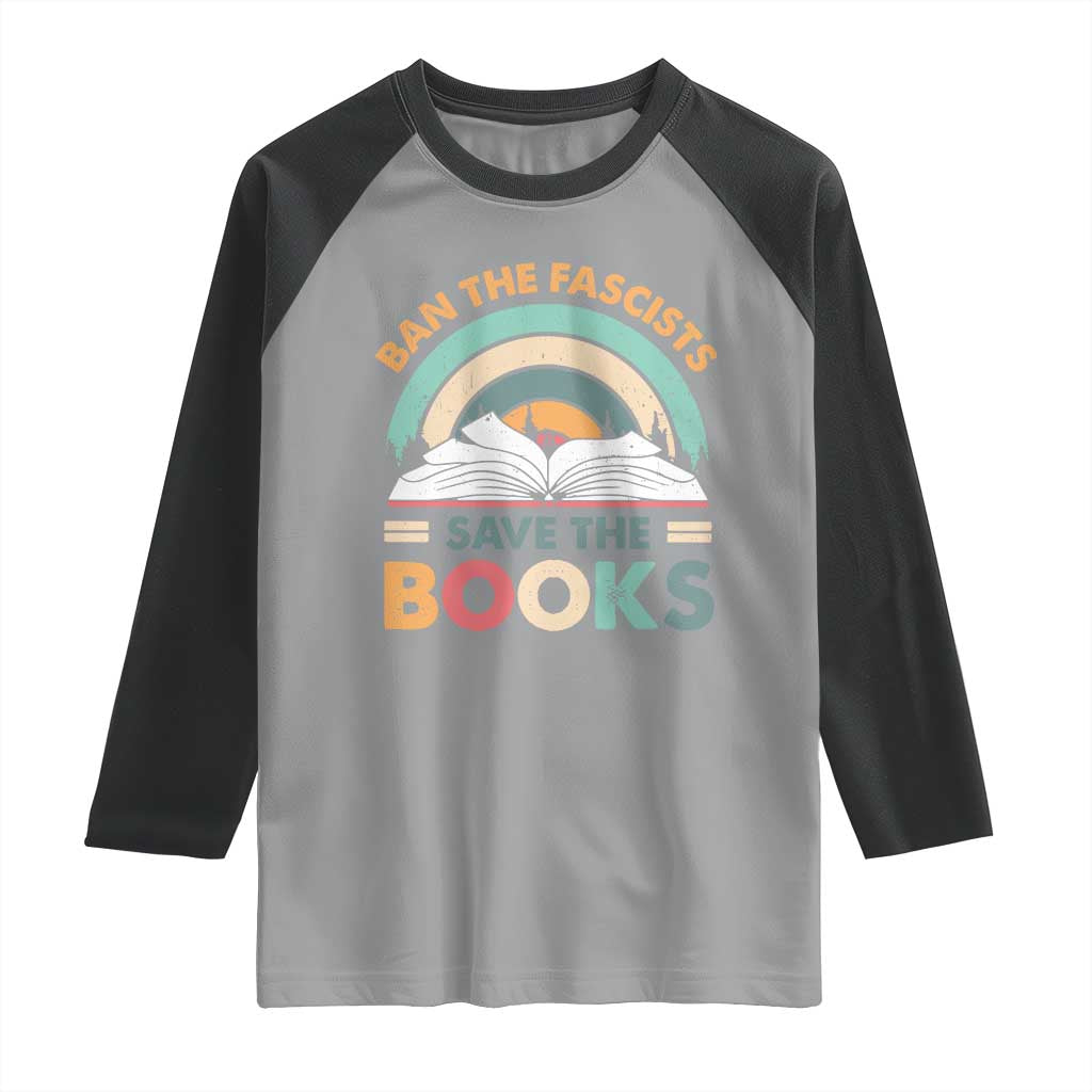Ban The Fascists Save The Books Raglan Shirt Funny Book Lovers Librarian Book Nerd TS10 Sport Gray Black Print Your Wear