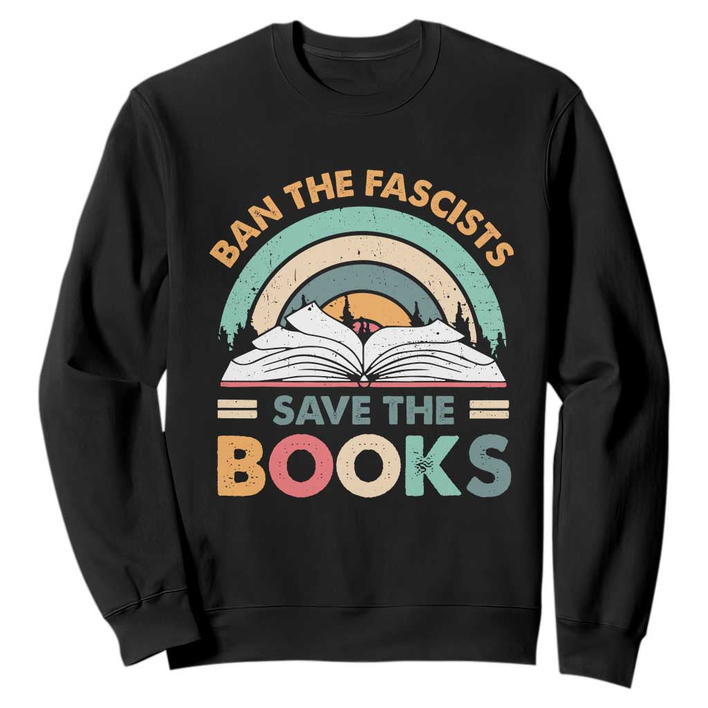 Ban The Fascists Save The Books Sweatshirt Funny Book Lovers Librarian Book Nerd TS10 Black Print Your Wear