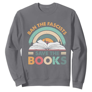Ban The Fascists Save The Books Sweatshirt Funny Book Lovers Librarian Book Nerd TS10 Charcoal Print Your Wear