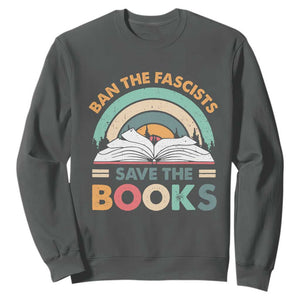 Ban The Fascists Save The Books Sweatshirt Funny Book Lovers Librarian Book Nerd TS10 Dark Heather Print Your Wear