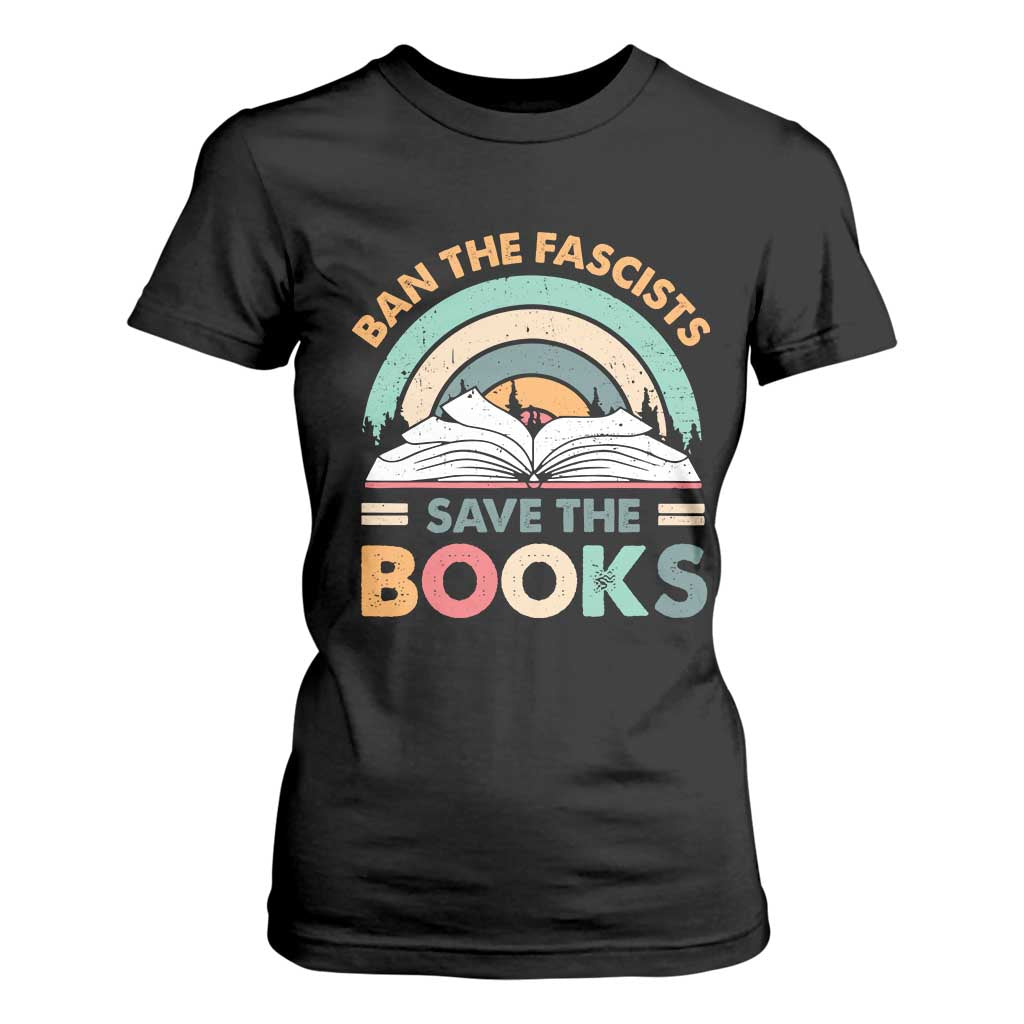 Ban The Fascists Save The Books T Shirt For Women Funny Book Lovers Librarian Book Nerd TS10 Black Print Your Wear