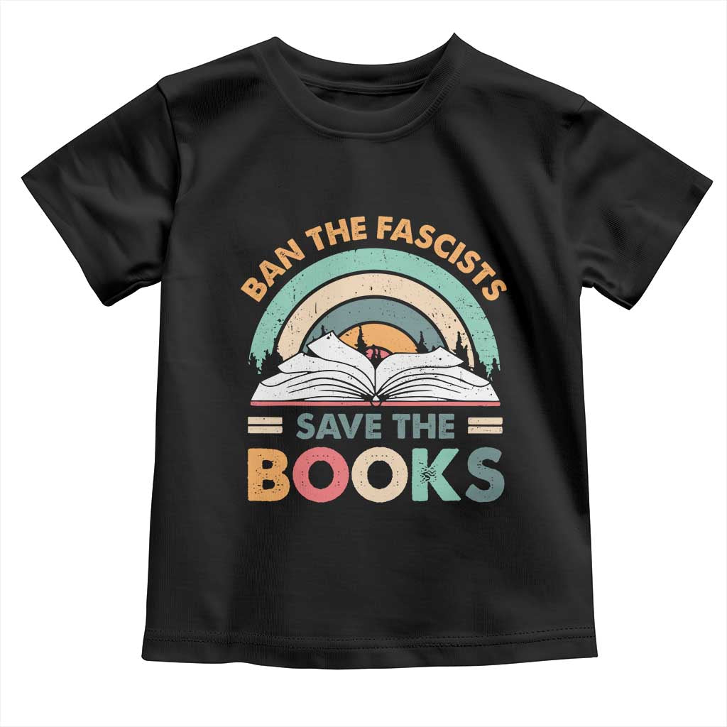 Ban The Fascists Save The Books Toddler T Shirt Funny Book Lovers Librarian Book Nerd TS10 Black Print Your Wear