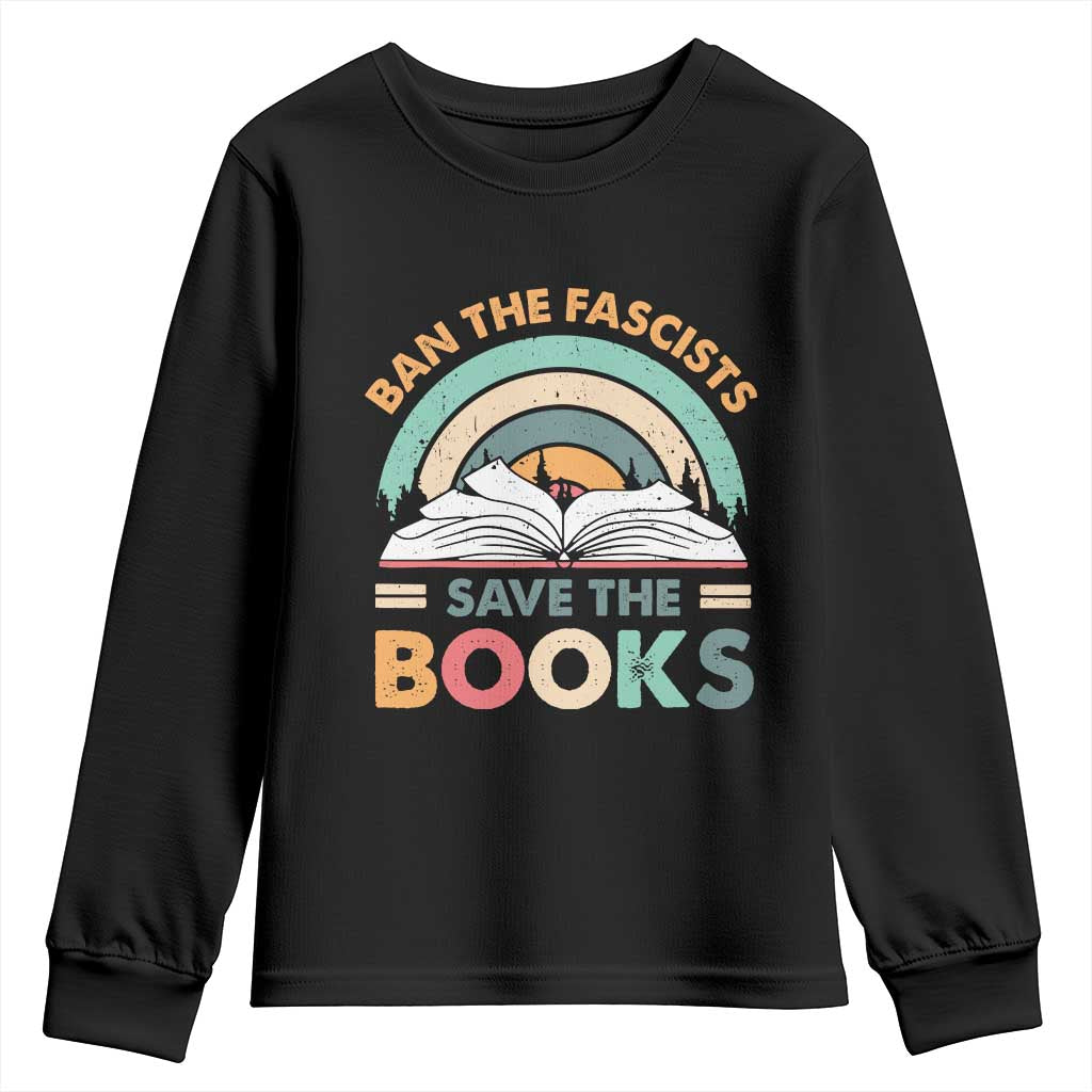 Ban The Fascists Save The Books Youth Sweatshirt Funny Book Lovers Librarian Book Nerd TS10 Black Print Your Wear