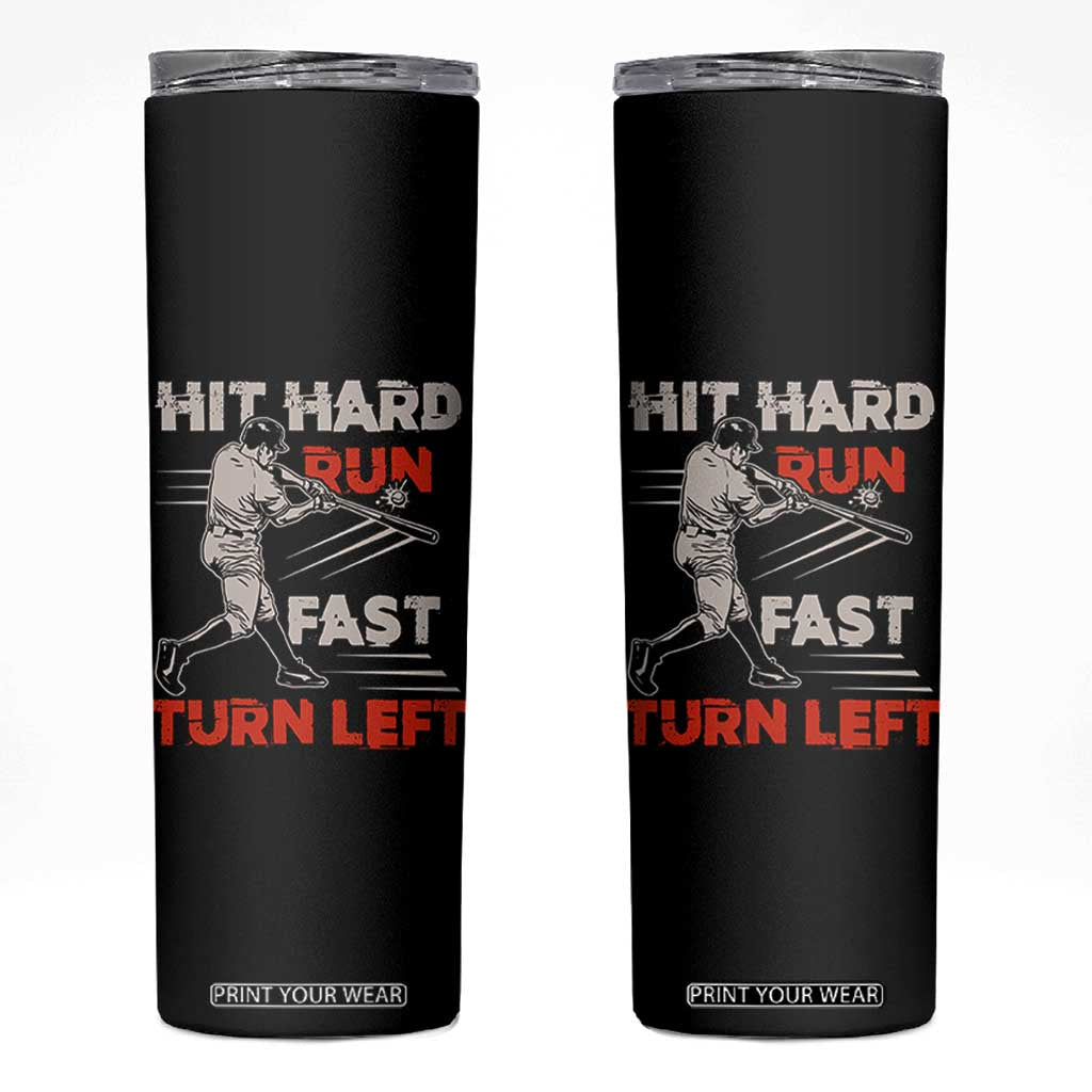 Baseball Lover Skinny Tumbler Hit Hard Run Fast Turn Left Softball Fan TS02 Black Print Your Wear