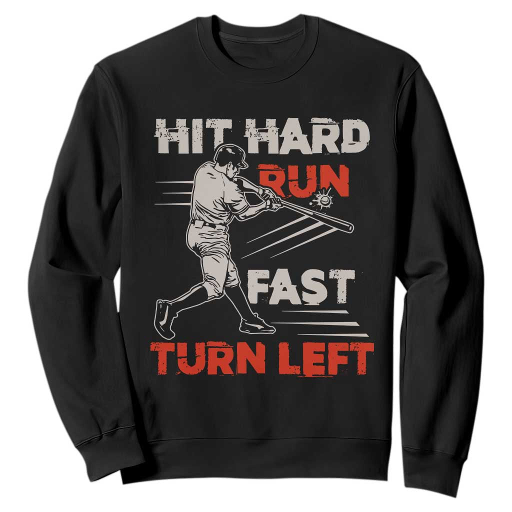 Baseball Lover Sweatshirt Hit Hard Run Fast Turn Left Softball Fan TS02 Black Print Your Wear