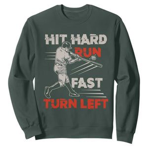 Baseball Lover Sweatshirt Hit Hard Run Fast Turn Left Softball Fan TS02 Dark Forest Green Print Your Wear