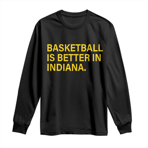 Basketball Is Better in Indiana Long Sleeve Shirt Bold Yellow Statement Hoosier Hoops Fans TS02 Black Print Your Wear