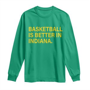 Basketball Is Better in Indiana Long Sleeve Shirt Bold Yellow Statement Hoosier Hoops Fans TS02 Irish Green Print Your Wear