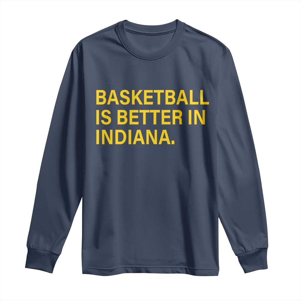 Basketball Is Better in Indiana Long Sleeve Shirt Bold Yellow Statement Hoosier Hoops Fans TS02 Navy Print Your Wear