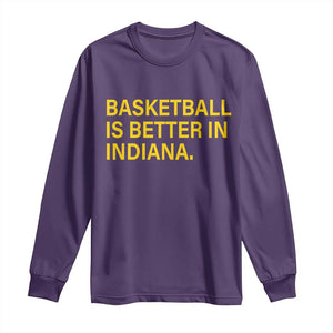 Basketball Is Better in Indiana Long Sleeve Shirt Bold Yellow Statement Hoosier Hoops Fans TS02 Purple Print Your Wear