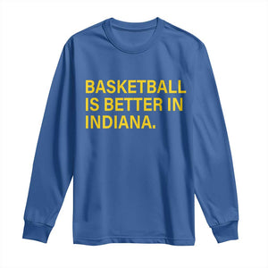 Basketball Is Better in Indiana Long Sleeve Shirt Bold Yellow Statement Hoosier Hoops Fans TS02 Royal Blue Print Your Wear