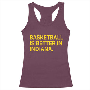 Basketball Is Better in Indiana Racerback Tank Top Bold Yellow Statement Hoosier Hoops Fans TS02 Maroon Print Your Wear