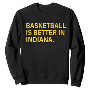 Basketball Is Better in Indiana Sweatshirt Bold Yellow Statement Hoosier Hoops Fans TS02 Black Print Your Wear