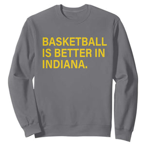 Basketball Is Better in Indiana Sweatshirt Bold Yellow Statement Hoosier Hoops Fans TS02 Charcoal Print Your Wear