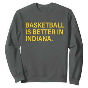 Basketball Is Better in Indiana Sweatshirt Bold Yellow Statement Hoosier Hoops Fans TS02 Dark Heather Print Your Wear