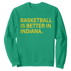 Basketball Is Better in Indiana Sweatshirt Bold Yellow Statement Hoosier Hoops Fans TS02 Irish Green Print Your Wear