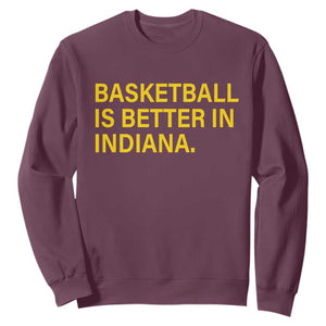 Basketball Is Better in Indiana Sweatshirt Bold Yellow Statement Hoosier Hoops Fans TS02 Maroon Print Your Wear