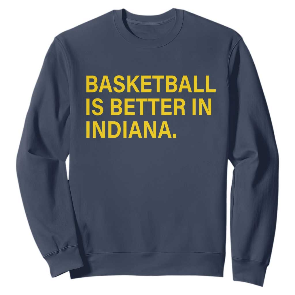 Basketball Is Better in Indiana Sweatshirt Bold Yellow Statement Hoosier Hoops Fans TS02 Navy Print Your Wear