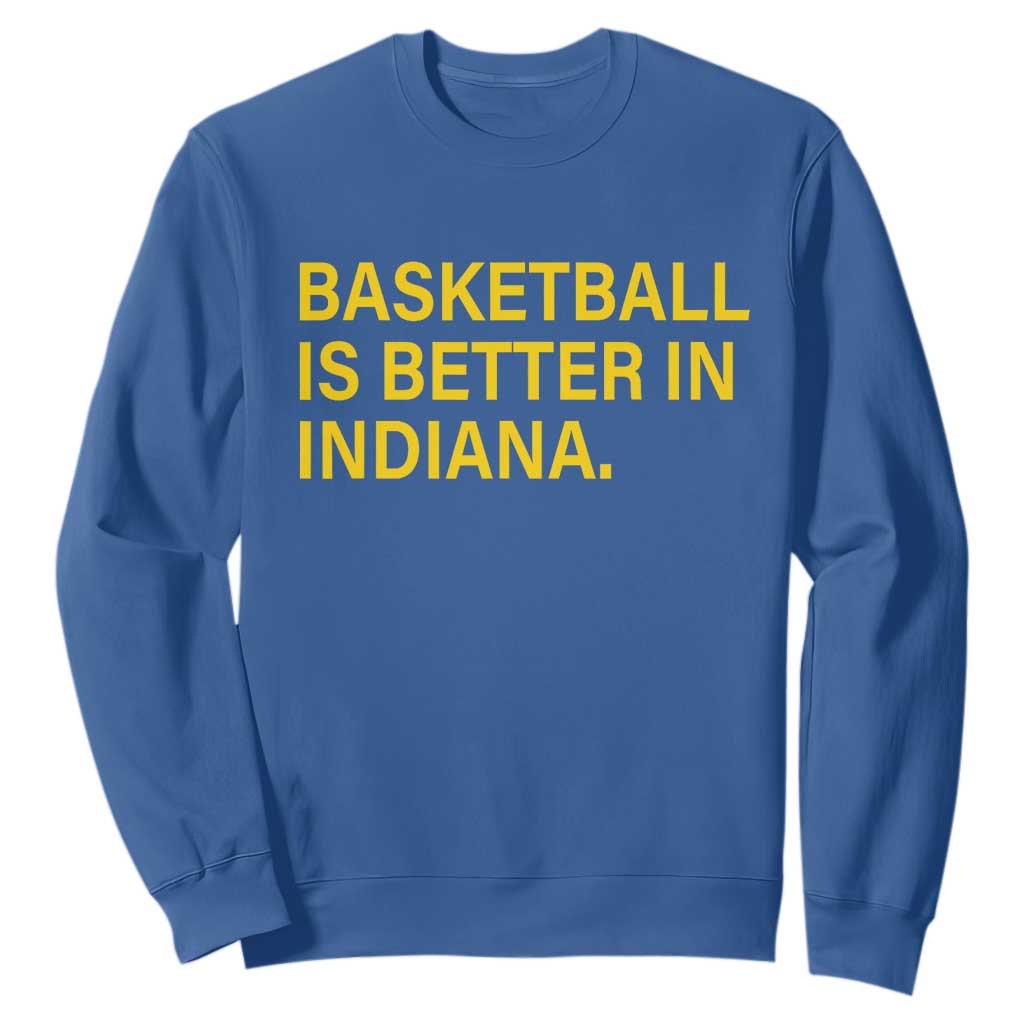 Basketball Is Better in Indiana Sweatshirt Bold Yellow Statement Hoosier Hoops Fans TS02 Royal Blue Print Your Wear