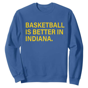 Basketball Is Better in Indiana Sweatshirt Bold Yellow Statement Hoosier Hoops Fans TS02 Royal Blue Print Your Wear