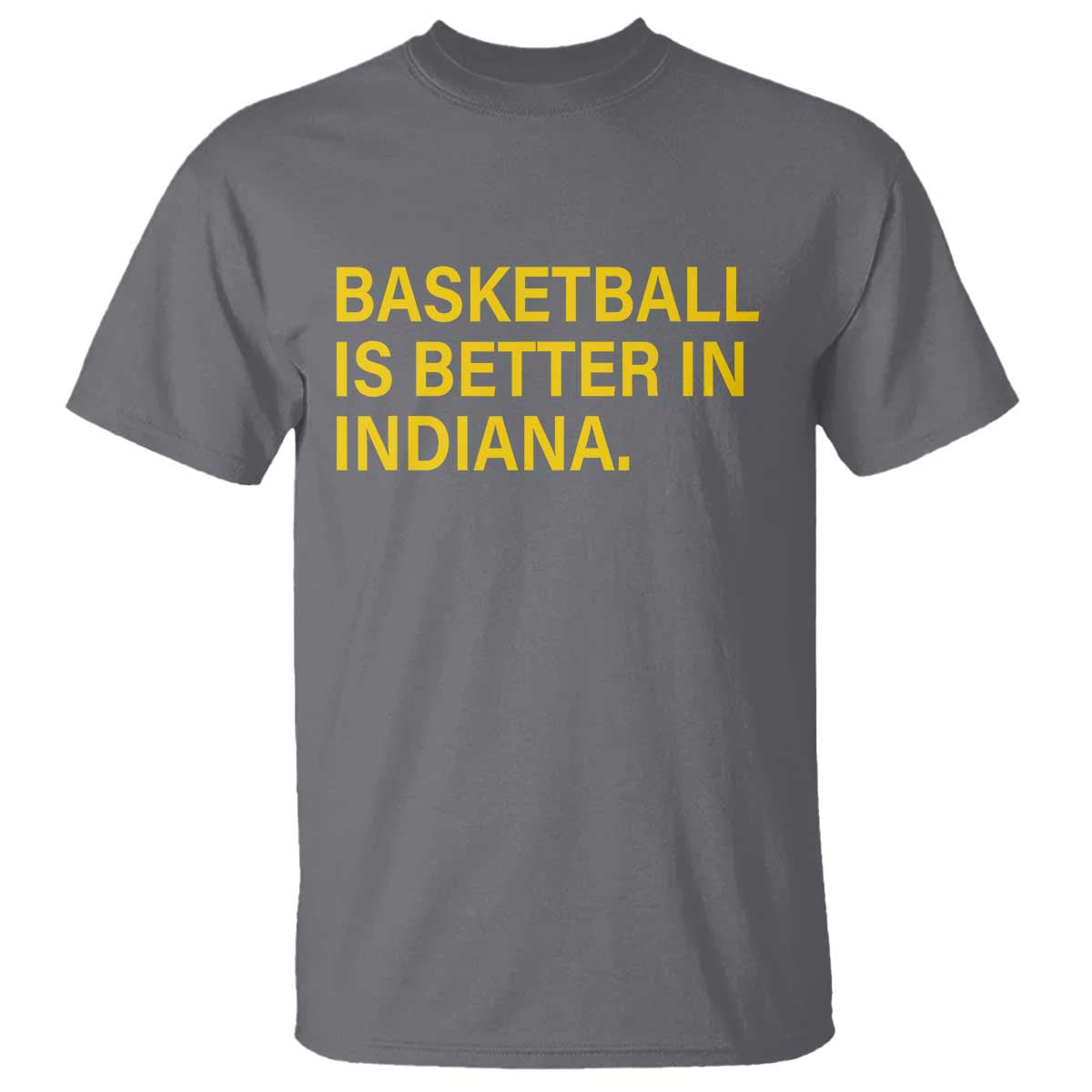 Basketball Is Better in Indiana T Shirt Bold Yellow Statement Hoosier Hoops Fans TS02 Charcoal Print Your Wear