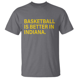 Basketball Is Better in Indiana T Shirt Bold Yellow Statement Hoosier Hoops Fans TS02 Charcoal Print Your Wear