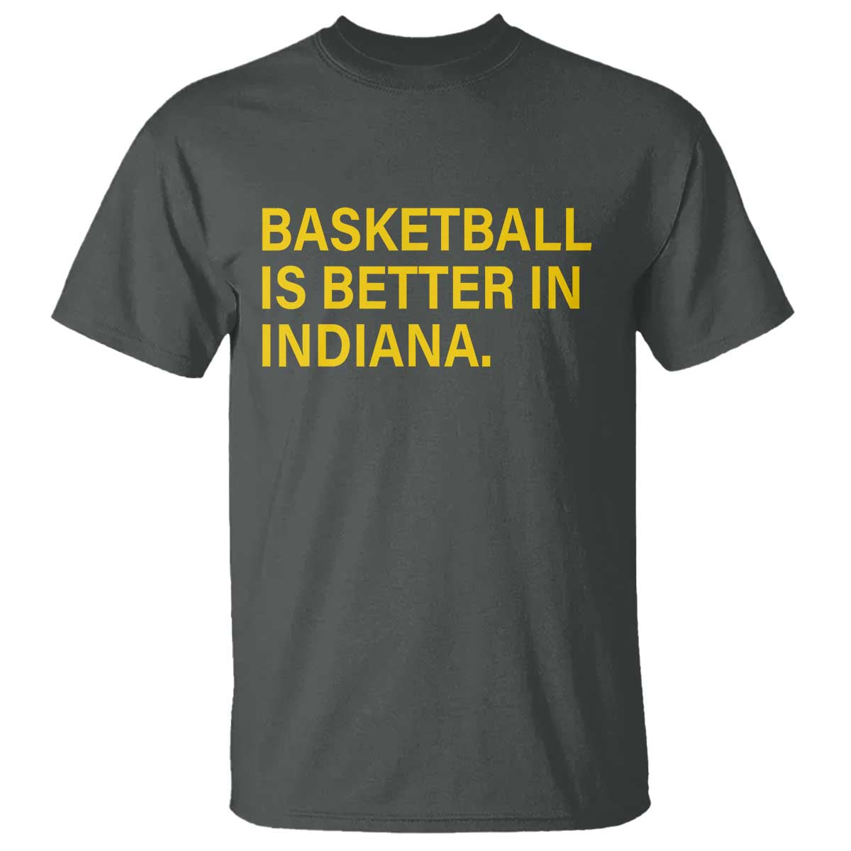 Basketball Is Better in Indiana T Shirt Bold Yellow Statement Hoosier Hoops Fans TS02 Dark Heather Print Your Wear