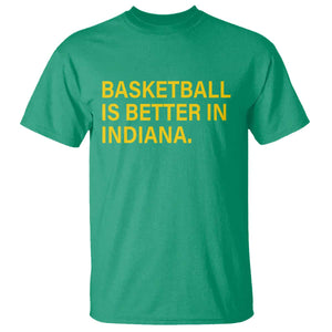 Basketball Is Better in Indiana T Shirt Bold Yellow Statement Hoosier Hoops Fans TS02 Irish Green Print Your Wear