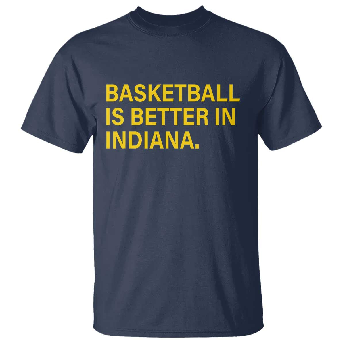 Basketball Is Better in Indiana T Shirt Bold Yellow Statement Hoosier Hoops Fans TS02 Navy Print Your Wear