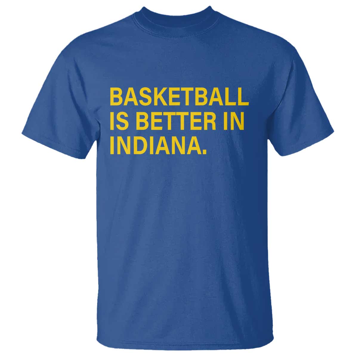 Basketball Is Better in Indiana T Shirt Bold Yellow Statement Hoosier Hoops Fans TS02 Royal Blue Print Your Wear