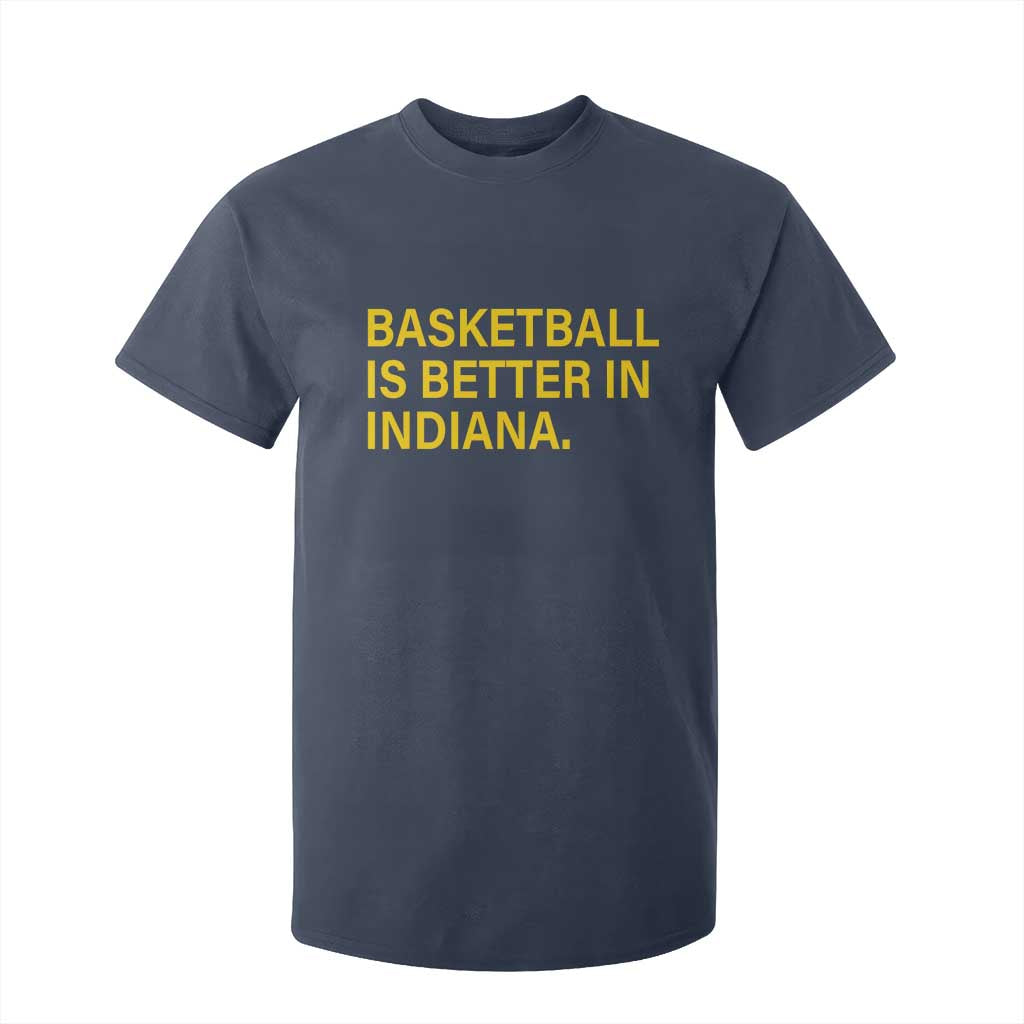 Basketball Is Better in Indiana T Shirt For Kid Bold Yellow Statement Hoosier Hoops Fans TS02 Navy Print Your Wear