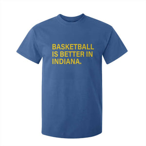 Basketball Is Better in Indiana T Shirt For Kid Bold Yellow Statement Hoosier Hoops Fans TS02 Royal Blue Print Your Wear