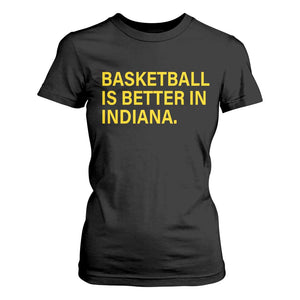 Basketball Is Better in Indiana T Shirt For Women Bold Yellow Statement Hoosier Hoops Fans TS02 Black Print Your Wear