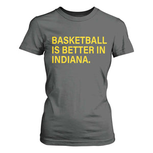 Basketball Is Better in Indiana T Shirt For Women Bold Yellow Statement Hoosier Hoops Fans TS02 Dark Heather Print Your Wear