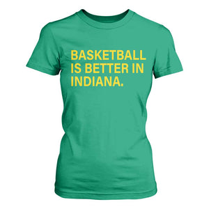 Basketball Is Better in Indiana T Shirt For Women Bold Yellow Statement Hoosier Hoops Fans TS02 Irish Green Print Your Wear