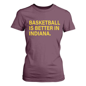 Basketball Is Better in Indiana T Shirt For Women Bold Yellow Statement Hoosier Hoops Fans TS02 Maroon Print Your Wear