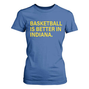 Basketball Is Better in Indiana T Shirt For Women Bold Yellow Statement Hoosier Hoops Fans TS02 Royal Blue Print Your Wear
