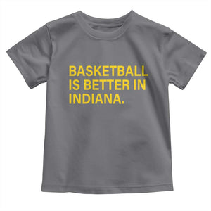 Basketball Is Better in Indiana Toddler T Shirt Bold Yellow Statement Hoosier Hoops Fans TS02 Charcoal Print Your Wear