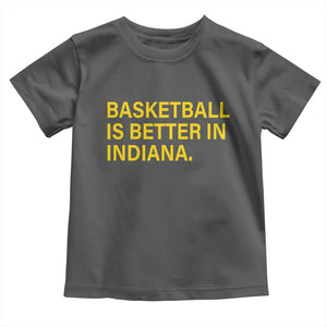 Basketball Is Better in Indiana Toddler T Shirt Bold Yellow Statement Hoosier Hoops Fans TS02 Dark Heather Print Your Wear