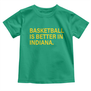 Basketball Is Better in Indiana Toddler T Shirt Bold Yellow Statement Hoosier Hoops Fans TS02 Irish Green Print Your Wear