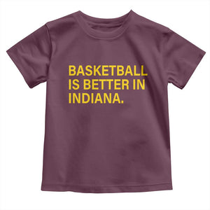 Basketball Is Better in Indiana Toddler T Shirt Bold Yellow Statement Hoosier Hoops Fans TS02 Maroon Print Your Wear