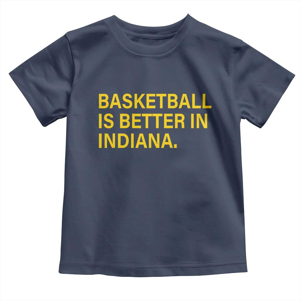 Basketball Is Better in Indiana Toddler T Shirt Bold Yellow Statement Hoosier Hoops Fans TS02 Navy Print Your Wear