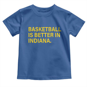 Basketball Is Better in Indiana Toddler T Shirt Bold Yellow Statement Hoosier Hoops Fans TS02 Royal Blue Print Your Wear